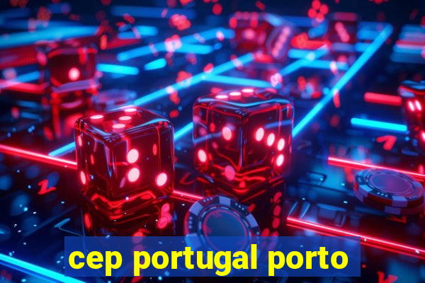 cep portugal porto